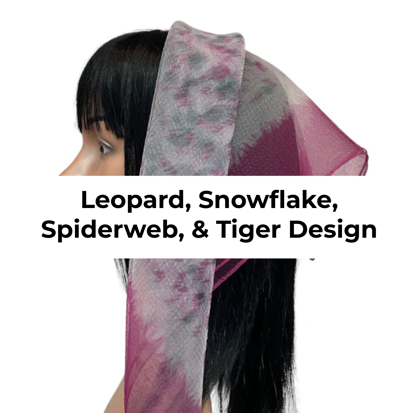 Leopard, Snowflake, Spiderweb, & Tiger